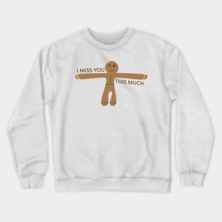 Cute gingerbread cookie - I miss you this much Crewneck Sweatshirt